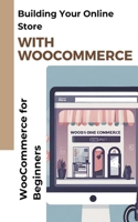 Building Your Online Store with WooCommerce B0CNSLGL4N Book Cover