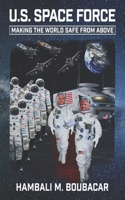 U.S. Space Force: Making the World Safe From Above B08FP5NQBL Book Cover