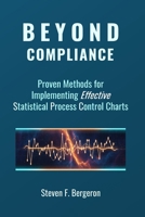 Beyond Compliance Proven Methods for Implementing Effective Statistical Process Control Charts B0GSGTSK28 Book Cover