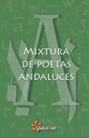 Mixtura de poetas andaluces (Spanish Edition) B0D739KD7Z Book Cover
