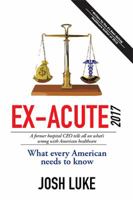 Ex-Acute: A Former Hospital Ceo Tells All on What’S Wrong with American Healthcare 1514470047 Book Cover