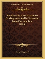 The Electrolytic Determination Of Manganese And Its Seperation From Zinc And Iron 1359301879 Book Cover