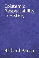 Epistemic Respectability in History 1074933516 Book Cover