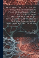 Anatomiae, Hoc Est, Corporis Humani Dissectionis Pars Prior, In Qua Singula Quae Ad Caput Spectant Recensentur Membra Atque Singulae Partes, Singulis ... Figuris, Deliniantur 1021567043 Book Cover