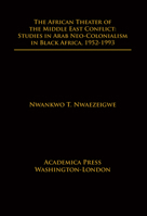 The African Theater of the Middle East Conflict : Studies in Arab Neo-Colonialism in Black Africa, 1952-1993 1680534963 Book Cover