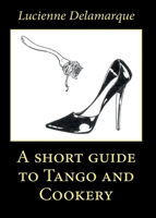 A Short Guide to Tango and Cookery B0GCBXBC9Y Book Cover