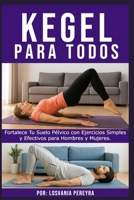 Kegel para Todos: Fortalece Tu Suelo Pélvico con Ejercicios Simples y Efectivos para Hombres y Mujeres. (Spanish Edition) B0F6DDX652 Book Cover