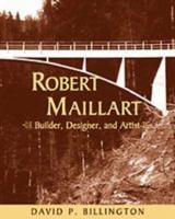 Robert Maillart: Builder, Designer, and Artist 0521057426 Book Cover