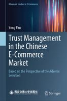 Trust Management in the Chinese E-commerce Market: Based on the Perspective of the Adverse Selection (Advanced Studies in E-Commerce) 9819711142 Book Cover