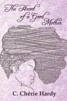 The Heart of a Good Mother: An Inspirational Journal for Women with Children 1946753319 Book Cover