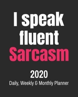 I Speak Fluent Sarcasm: 2020 Daily, Weekly & Monthly Planner: Funny Cuss Word Journal & Agenda Calendar Filled with Motivational Swear Word Quotes (8 x 10 Notebook) 1676481516 Book Cover