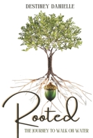 Rooted: The Journey to Walk on Water B0BZFLQNV1 Book Cover