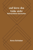 und hätte der Liebe nicht: Weihnächtliche Geschichten 9356788081 Book Cover