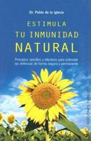 Estimula Tu Inmunidad Natural/ Stimulate Your Natural Inmune System: Principios Sencillos Y Efectivos Para Estimular Las Defensas De Forma Efectiva Y Permanente (Obelisco Salud) 8497772423 Book Cover