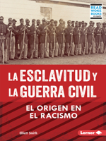 La Esclavitud Y La Guerra Civil (Slavery and the Civil War): El Origen En El Racismo (Rooted in Racism) B0BP7T5FSX Book Cover
