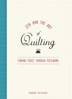 Zen and the Art of Quilting: Finding Peace Through Piecework 1440595267 Book Cover