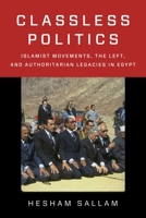 Classless Politics: Islamist Movements, the Left, and Authoritarian Legacies in Egypt B09WK924NG Book Cover