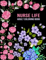 Nurse Life Adult Coloring Book: Funny Gift For Nurses For women and Men| Fun Gag Gifts for Registered Nurses, Nurse Practitioners and Nursing Students ... Day, Birthday, Retirement and Christmas Gift) B091F5RP7S Book Cover