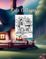 Cute Cottages Coloring Book B0CP2SH3SC Book Cover