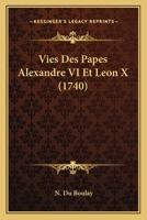 Vies Des Papes Alexandre VI Et Leon X (1740) 1166328570 Book Cover