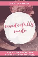Wonderfully Made: A Daily Devotional for Eating Disorder Recovery 198384019X Book Cover
