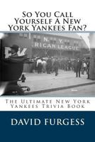 So You Call Yourself A New York Yankees Fan? 149756543X Book Cover