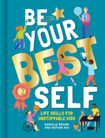 Be Your Best Self: Life Skills For Unstoppable Kids 1787080390 Book Cover