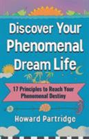 Discover Your Phenomenal Dream Life: 17 Principles to Reach Your Phenomenal Destiny 1628654678 Book Cover