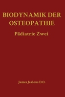 Biodynamik der Osteopathie Pädiatrie Zwei (Biodynamics of Osteopathy) (German Edition) B0H4XMPXPN Book Cover