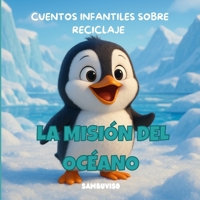 LA MISIÓN DEL OCÉANO - CUENTO PARA NIÑOS DE 3-4-5-6-7 AÑOS: Cuento infantil ilustrado para niños de 3 a 7 años sobre cambio climático y cuidado del ... a través de animales bebés. (Spanish Edition) B0FJ17TYD9 Book Cover