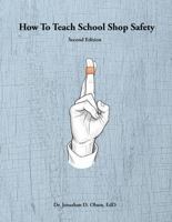How To Teach School Shop Safety: Second Edition B0GNGT3YLP Book Cover