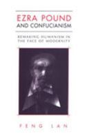Ezra Pound and Confucianism: Remaking Humanism in the Face of Modernity 1442613114 Book Cover