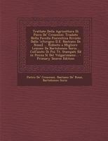 Trattato Della Agricoltura Di Piero De' Crescenzi: Traslato Nella Favella Fiorentina Rivisto Dallo 'nferigno [I.E. Bastiano De Rossi] ... Ridooto a ... Sí Del Volgarizzame... 1148494960 Book Cover