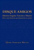 Disque Amigos: Mentira Enga O Traicion y Muerte: Mentira Enga O Traicion y Muerte 1465365923 Book Cover