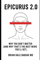 Epicurus 2.0 - Why You Don’t Matter (And Why That’s the Best News You’ll Get): A field manual for pigeons who figured out they’re pigeons. B0FVGKBJ35 Book Cover