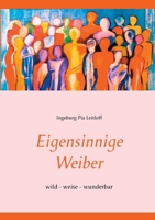 Eigensinnige Weiber: wild - weise - wunderbar 3743114917 Book Cover