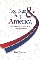 Red, Blue, & Purple America: The Future of Election Demographics 0815783159 Book Cover