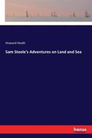 Sam Steele's Adventures on Land and Sea 3337363210 Book Cover