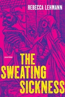 The Sweating Sickness: Poems 0822967383 Book Cover