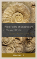 Three Pillars of Skepticism in Classical India: Nagarjuna, Jayarasi, and Sri Harsa 1498555713 Book Cover