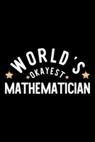 World's Okayest Mathematician: Nice Notebook for Mathematician Funny Christmas Gift Idea for Mathematician Mathematician Journal 100 pages 6x9 inches 1704241278 Book Cover