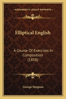 Elliptical English, a Course of Exercises in Composition. [With] Key 1166570762 Book Cover