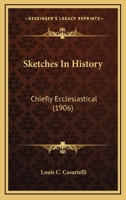 Sketches In History: Chiefly Ecclesiastical 0548738823 Book Cover