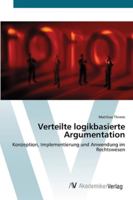 Verteilte logikbasierte Argumentation: Konzeption, Implementierung und Anwendung im Rechtswesen 3639433335 Book Cover