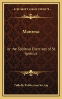Manresa: or the Spiritual Exercises of St. Ignatius 156459923X Book Cover