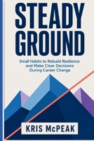 Steady Ground: Small Habits to Rebuild Resilience and Make Clear Decisions During Career Change B0HH3LYLFP Book Cover