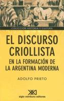 El discurso criollista en la formacion de la Argentina moderna 9871220383 Book Cover