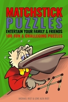 Matchstick Puzzles: Entertain your family and friends with 100 fun and challenging matchstick puzzles 1481961330 Book Cover