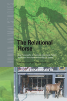 The Relational Horse How Frameworks of Communication, Care, Politics and Power Reveal and Conceal Equine Selves 9004510354 Book Cover