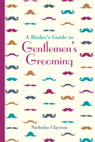 A Butler's Guide to Gentlemen's Grooming 1905400853 Book Cover